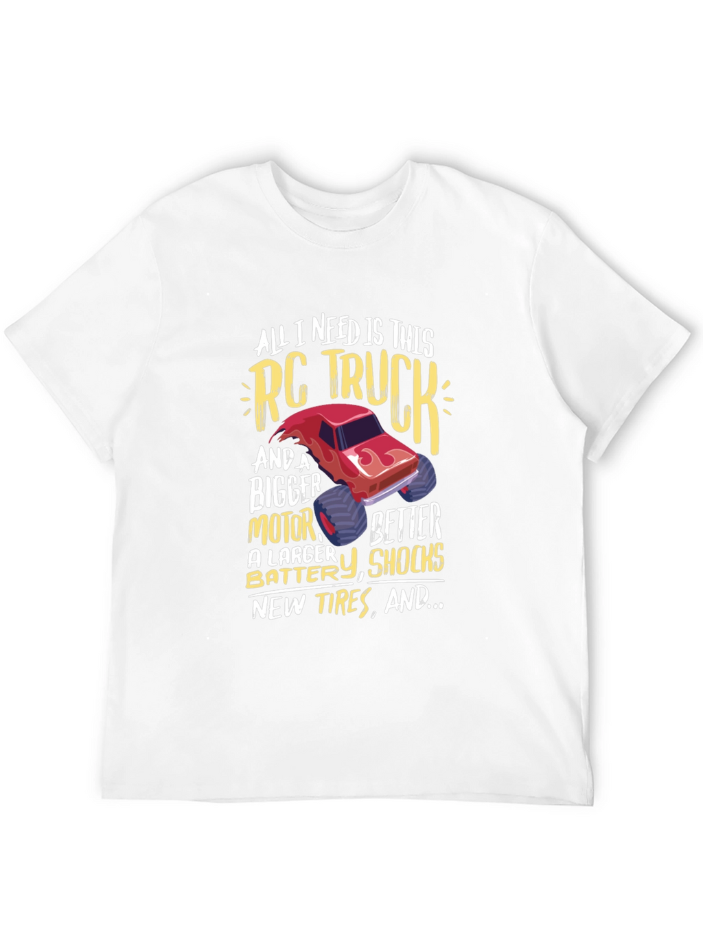 RC Truck T-Shirt: All I Need Is This Truck!