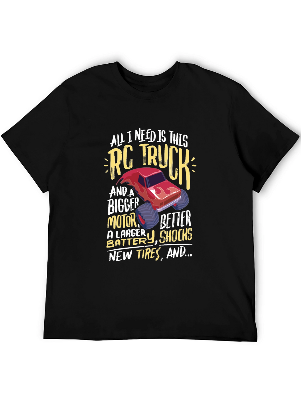RC Truck T-Shirt: All I Need Is This Truck!