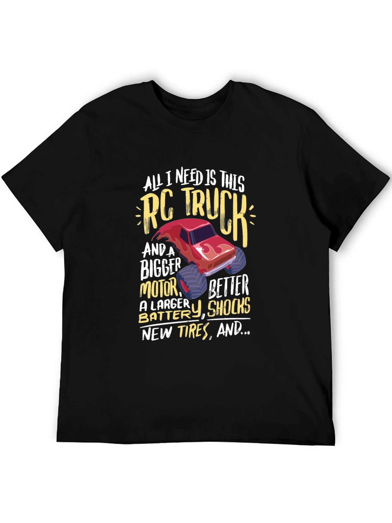 RC Truck T-Shirt: All I Need Is This Truck!