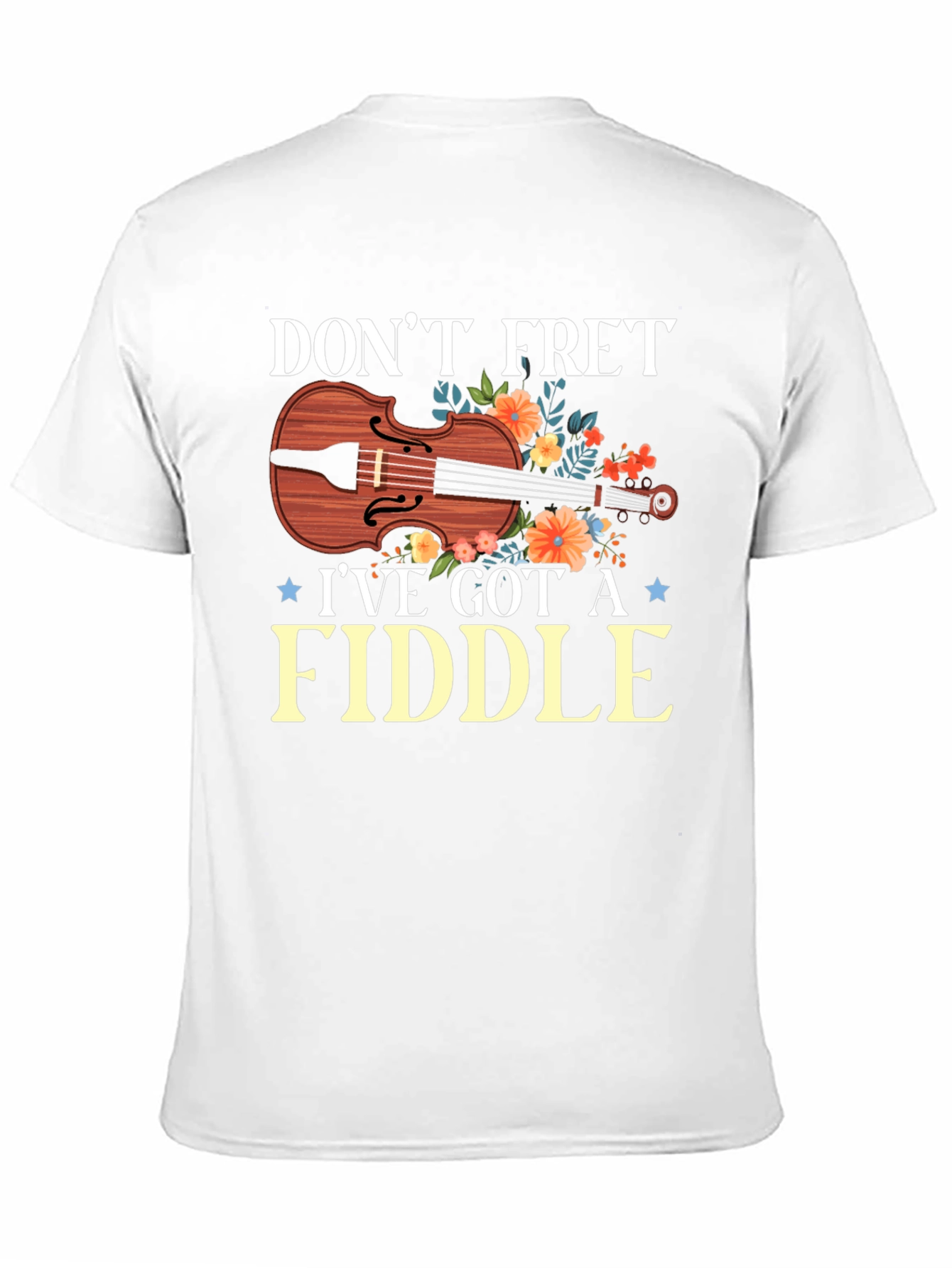 Dont Fret Ive Got A Fiddle T-Shirt