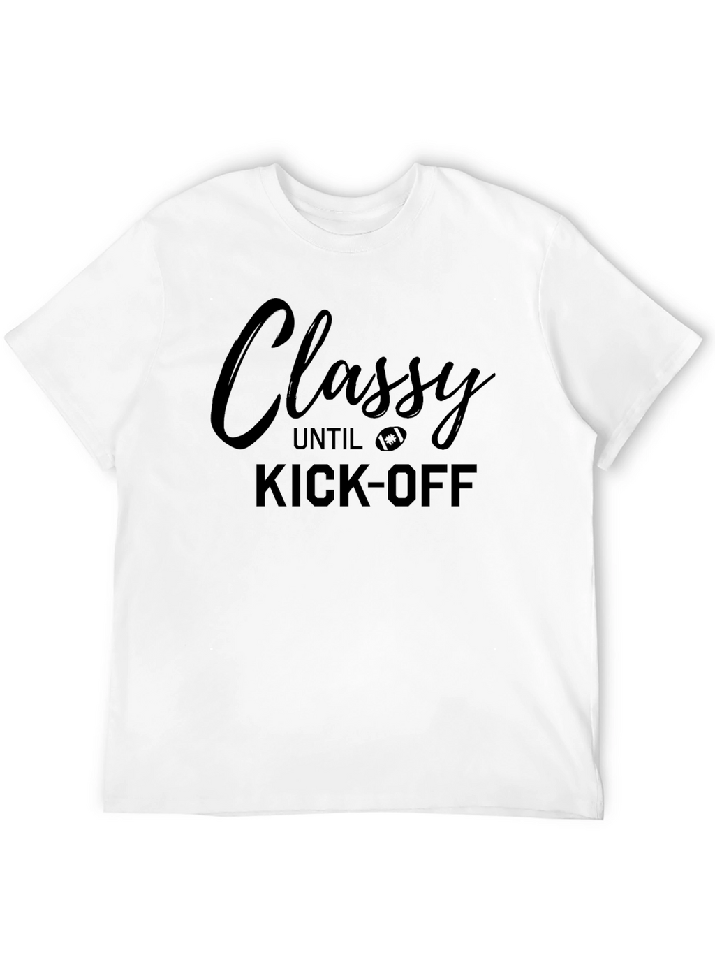Classy Until Kick-Off Football T-Shirt