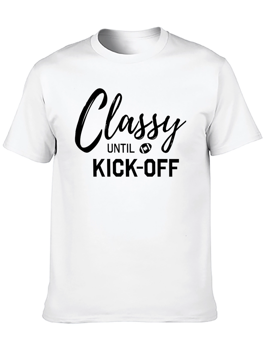 Classy Until Kick-Off Football T-Shirt