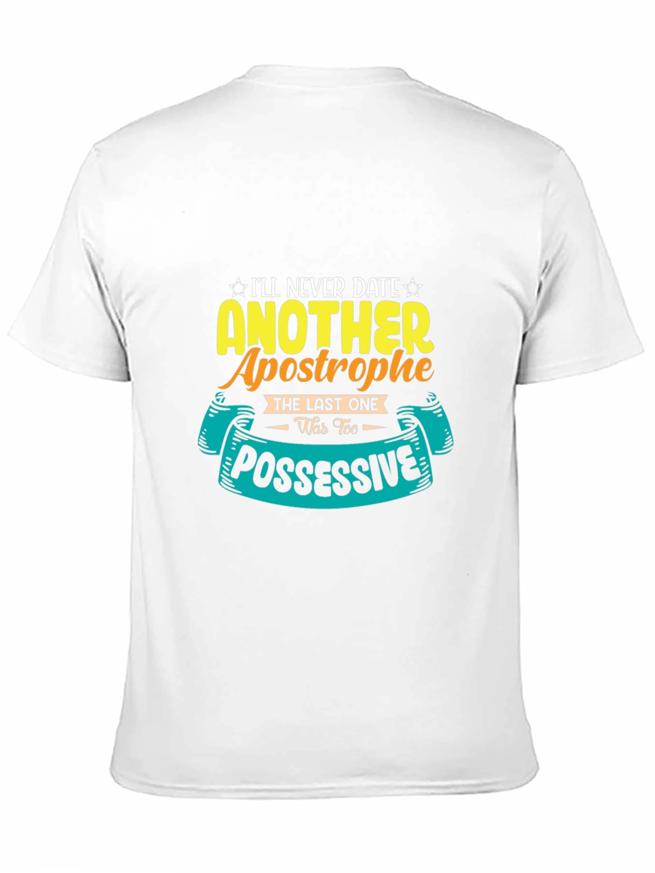 Funny Apostrophe T-Shirt: Ill Never Date Another One!