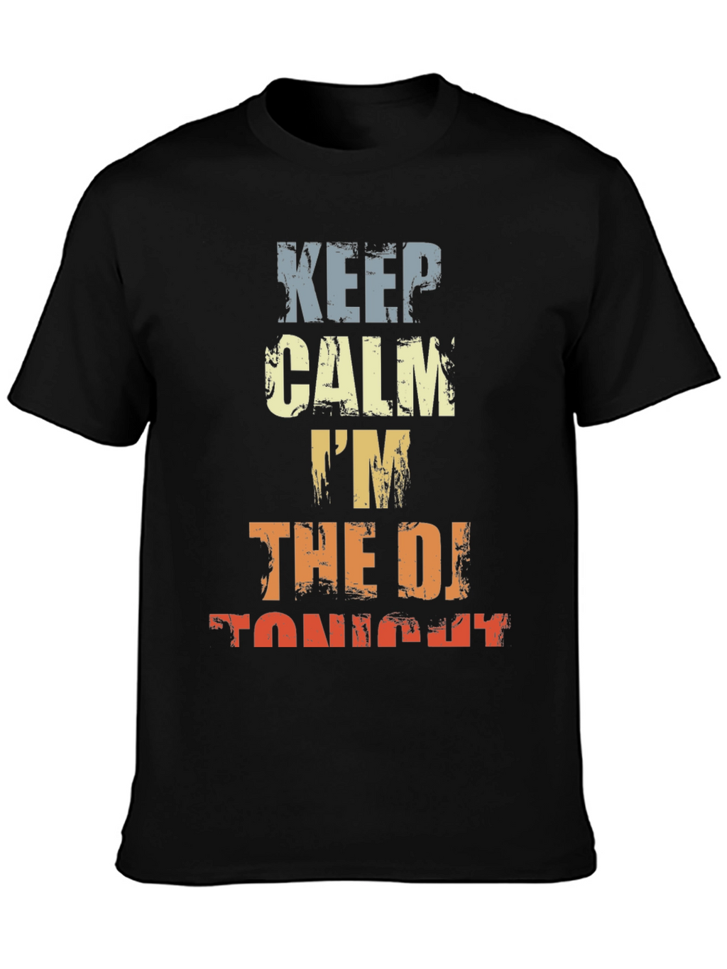 Keep Calm Im The DJ Tonight T-Shirt