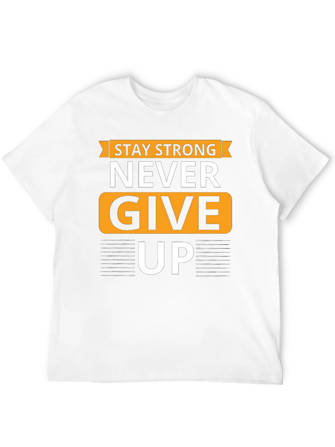 Stay Strong T-Shirt - Never Give Up Graphic Tee