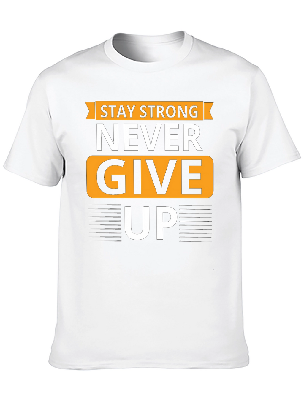 Stay Strong T-Shirt - Never Give Up Graphic Tee