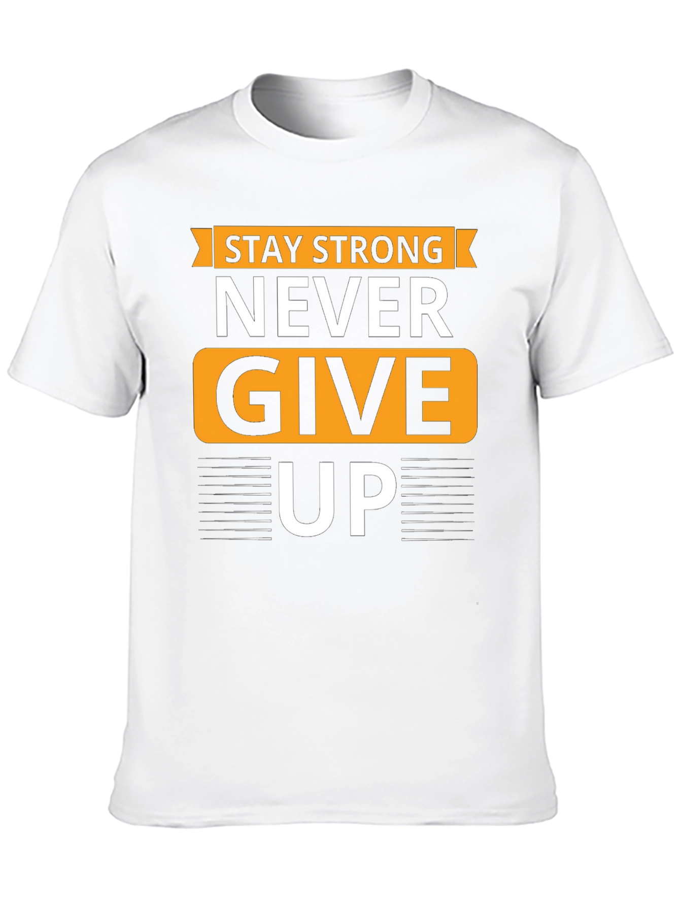 Stay Strong T-Shirt - Never Give Up Graphic Tee