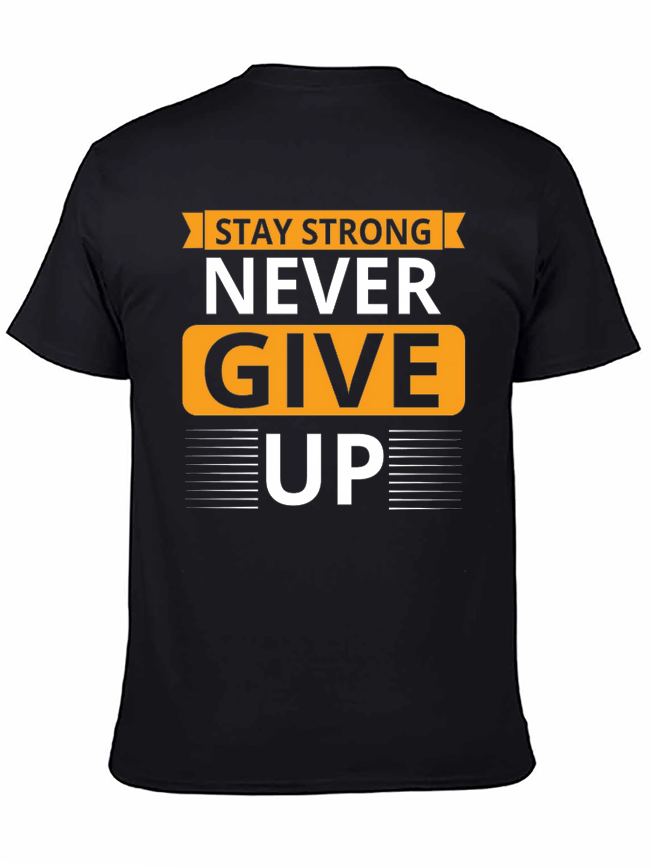 Stay Strong T-Shirt - Never Give Up Graphic Tee