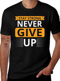 Stay Strong T-Shirt - Never Give Up Graphic Tee