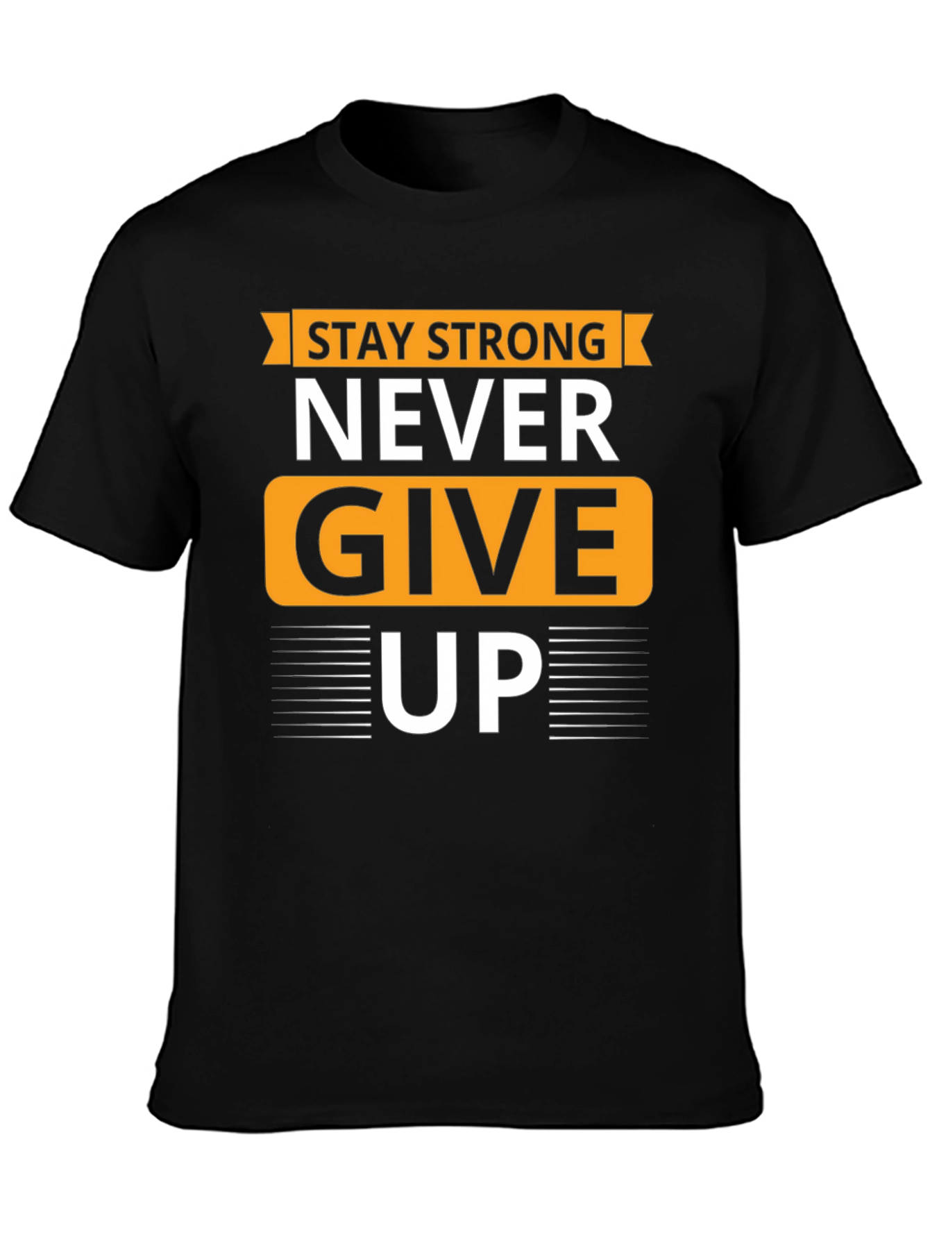 Stay Strong T-Shirt - Never Give Up Graphic Tee