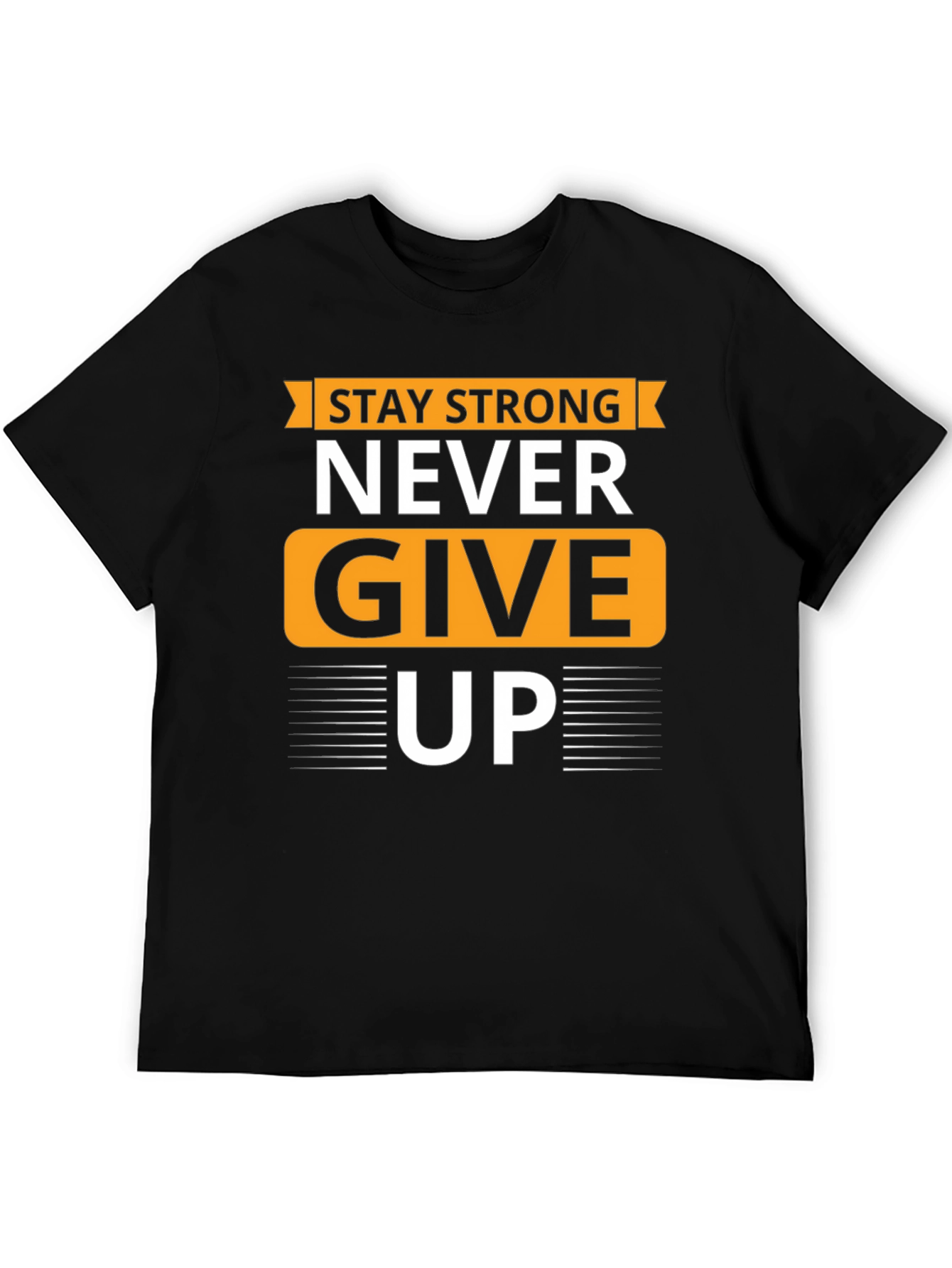 Stay Strong T-Shirt - Never Give Up Graphic Tee