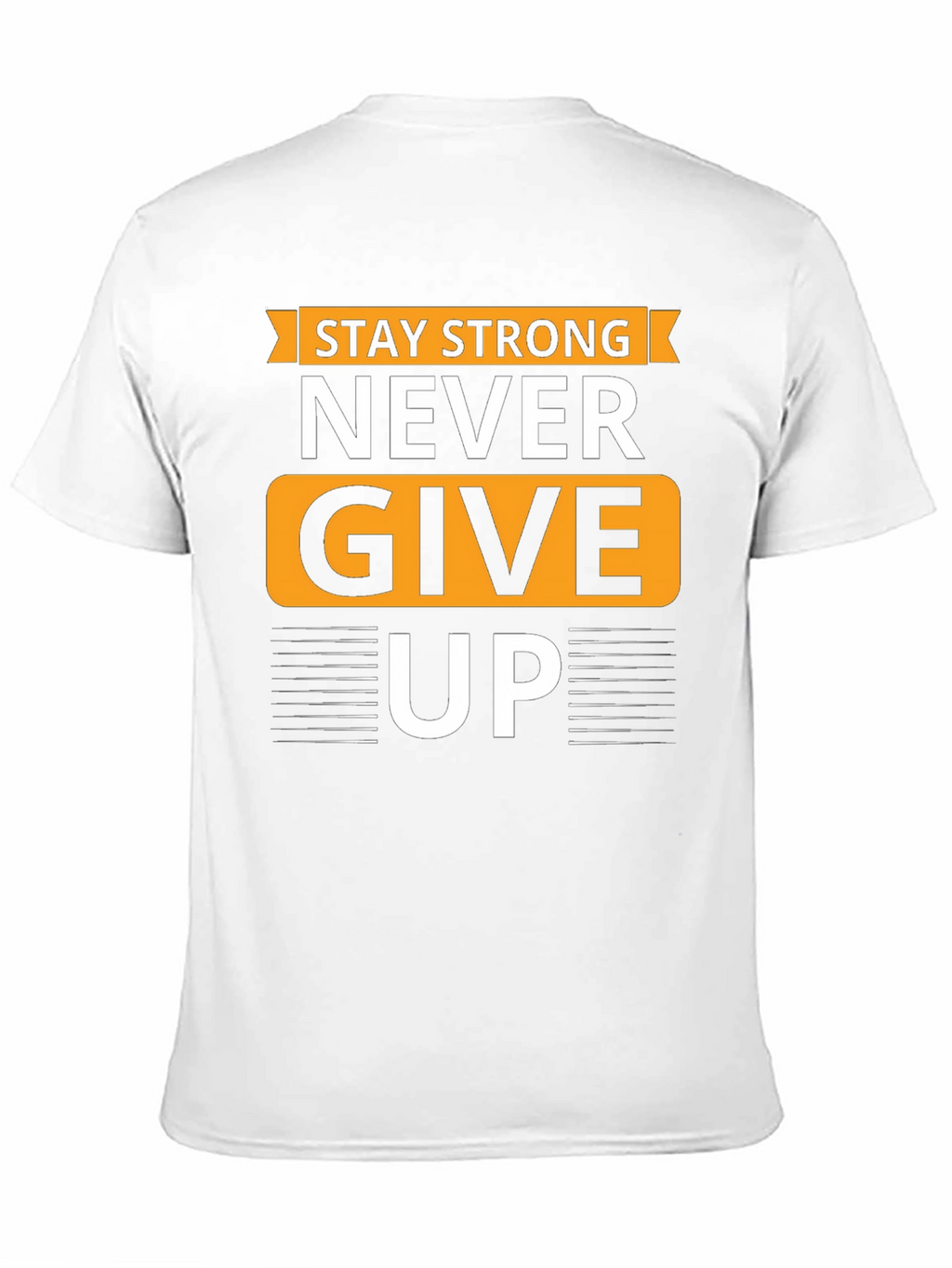 Stay Strong T-Shirt - Never Give Up Graphic Tee
