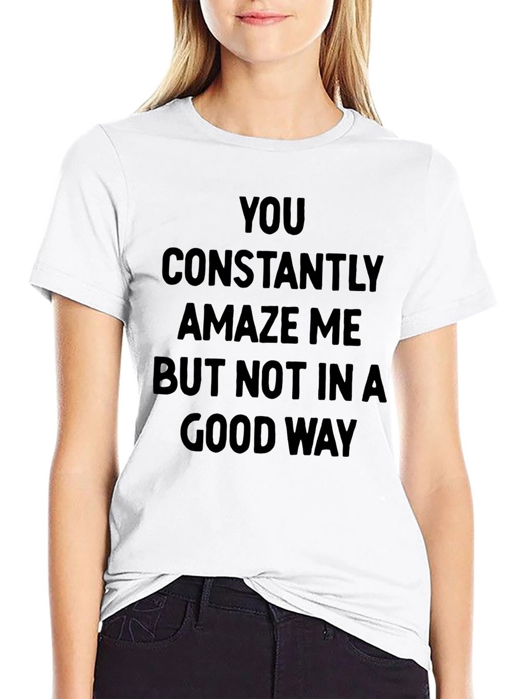 Humorous Graphic Tee - You Constantly Amaze Me