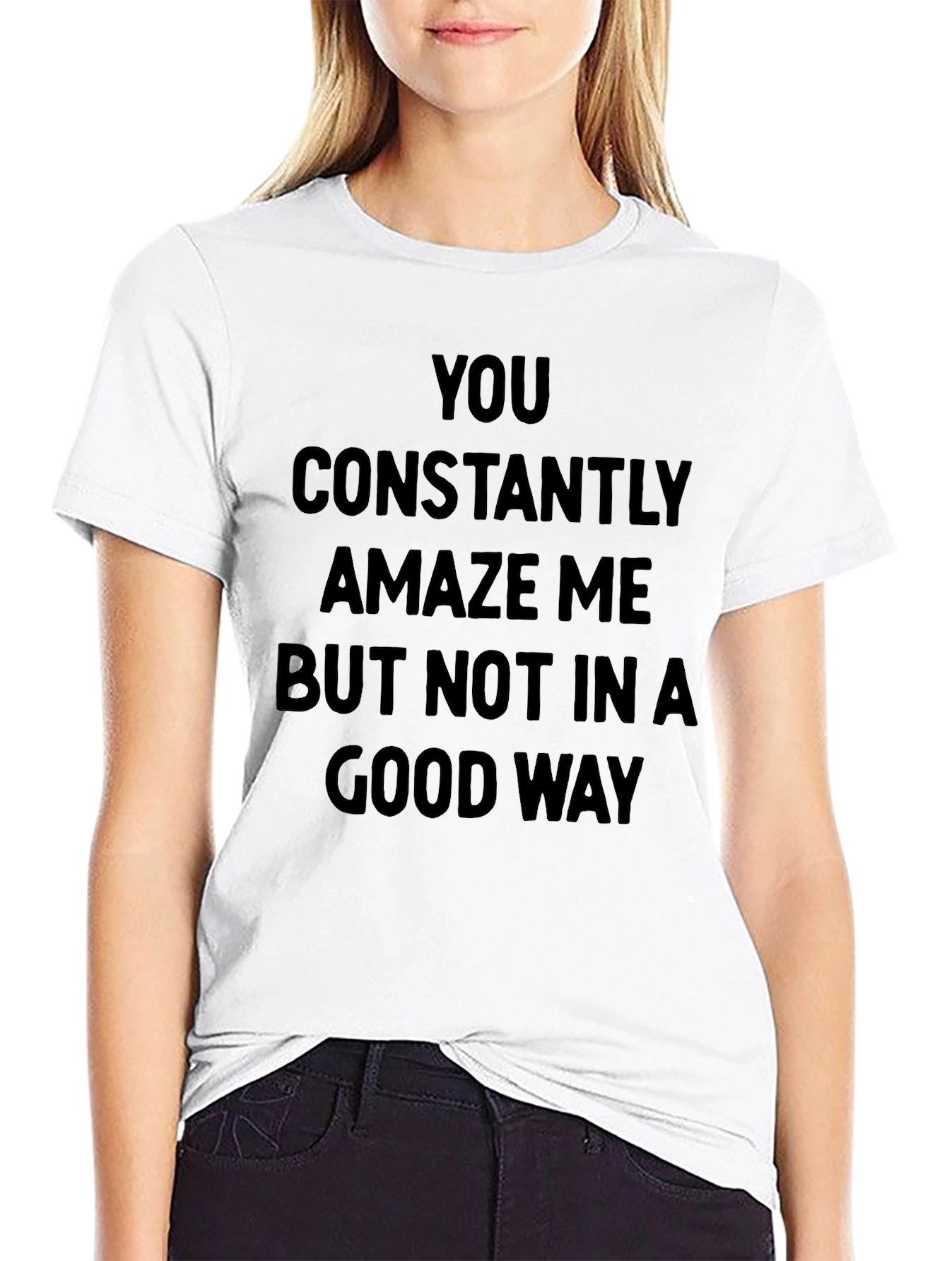 Humorous Graphic Tee - You Constantly Amaze Me
