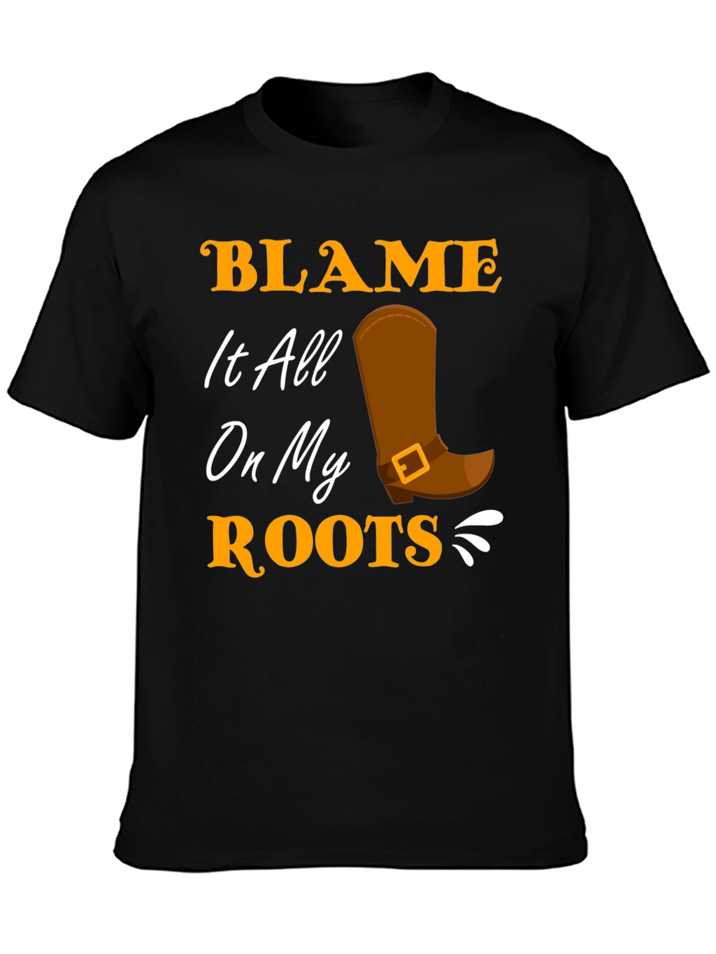 Blame It All On My Roots Black T-Shirt