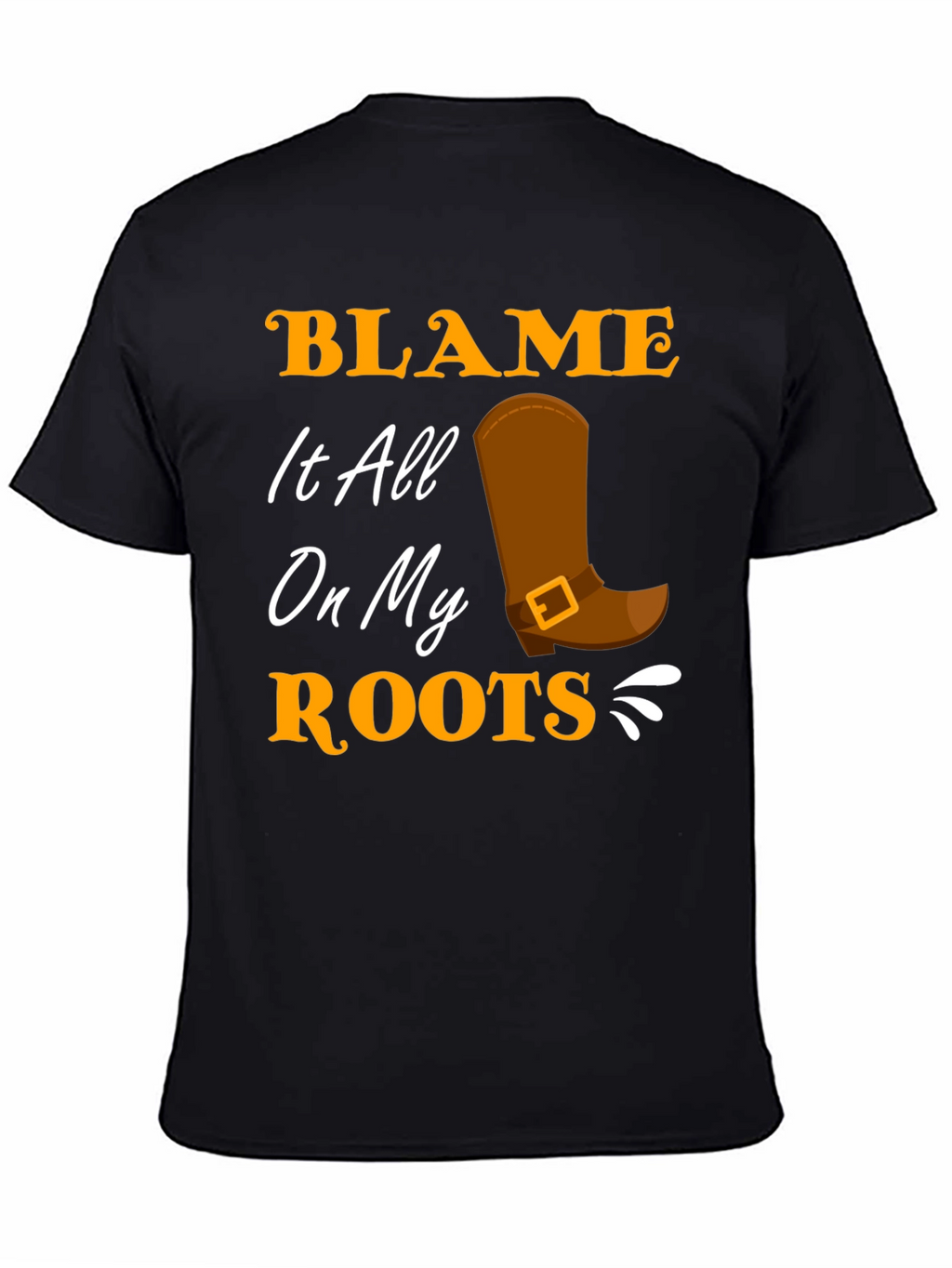 Blame It All On My Roots Black T-Shirt