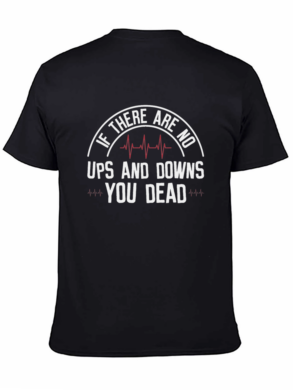If No Ups & Downs Youre Dead Funny T-Shirt