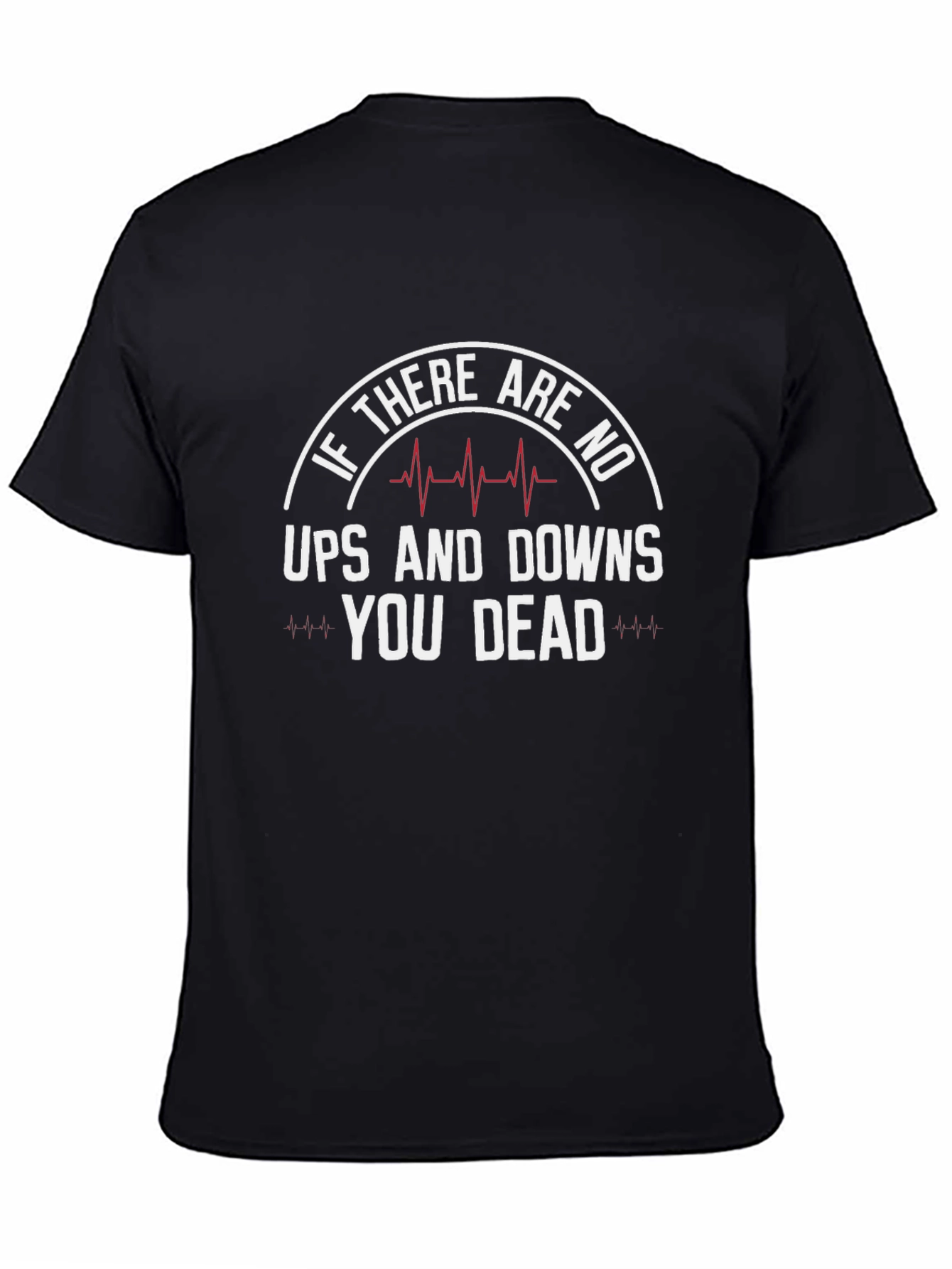 If No Ups & Downs Youre Dead Funny T-Shirt