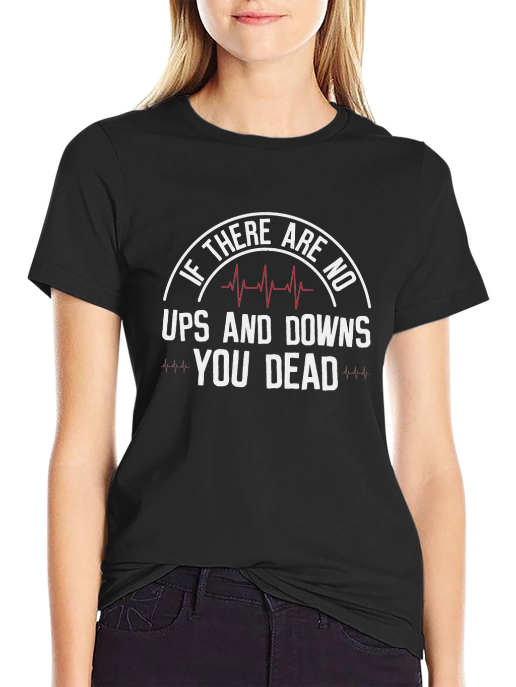 If No Ups & Downs Youre Dead Funny T-Shirt