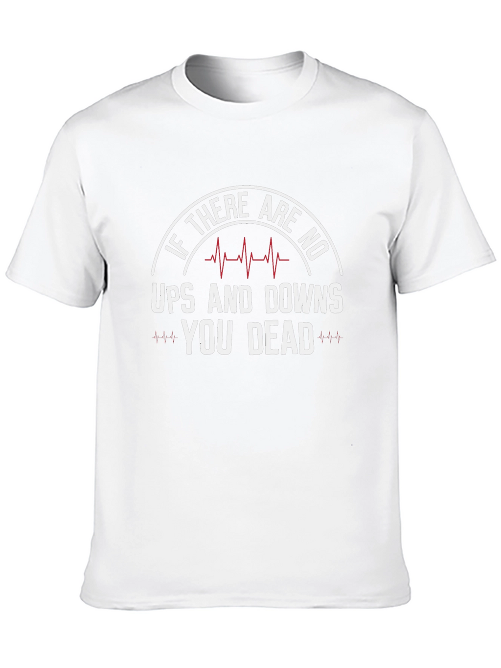If No Ups & Downs Youre Dead Funny T-Shirt