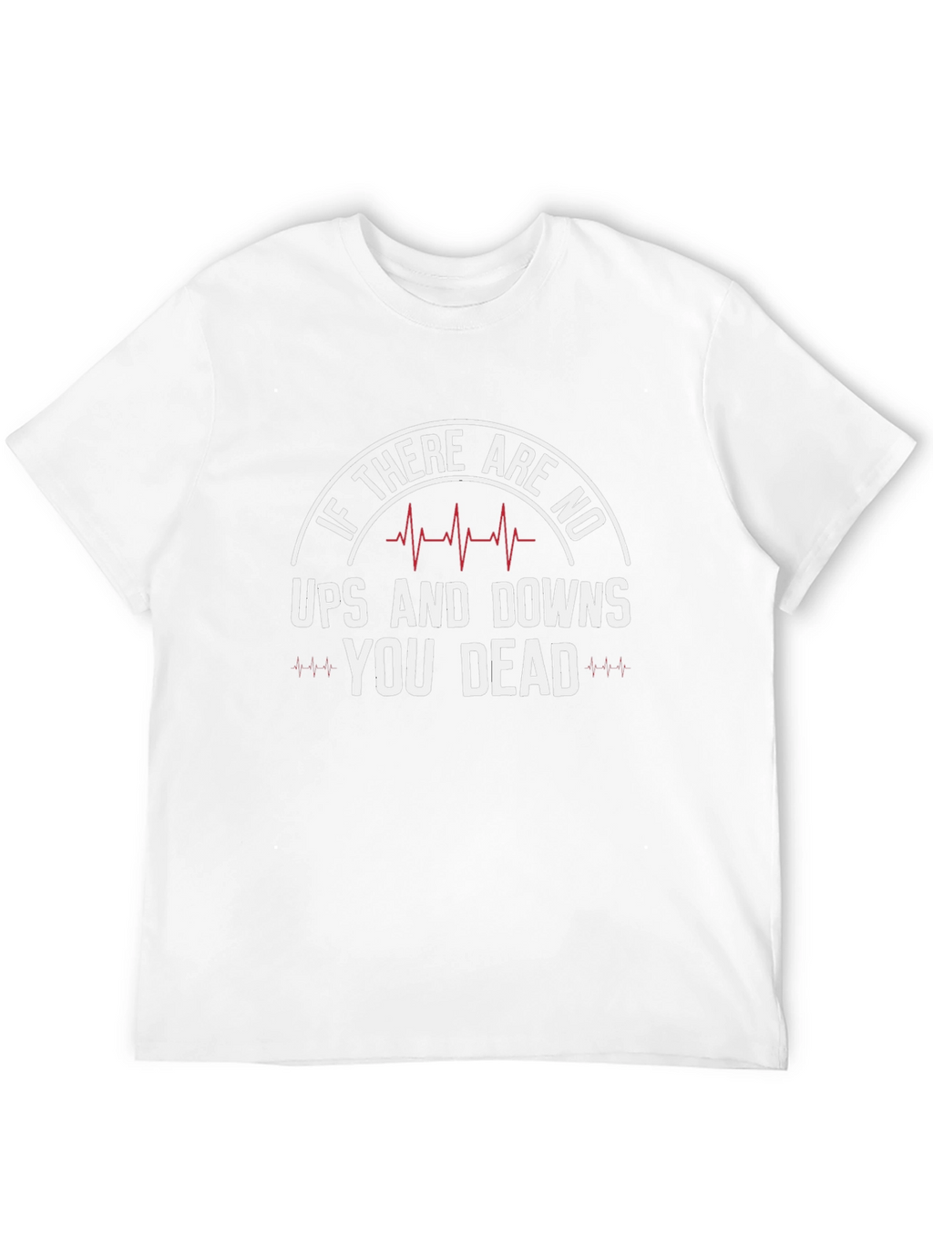 If No Ups & Downs Youre Dead Funny T-Shirt