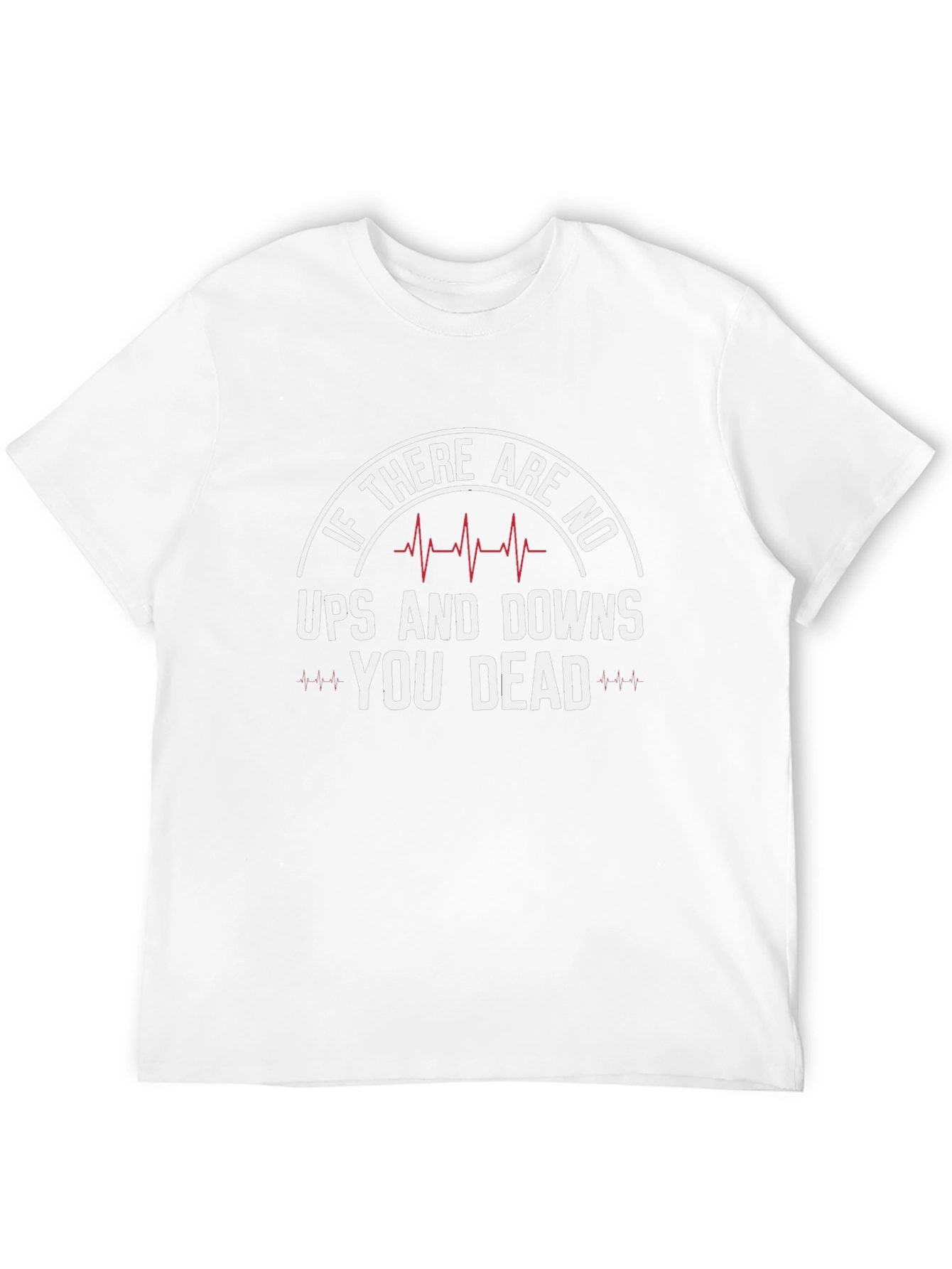 If No Ups & Downs Youre Dead Funny T-Shirt