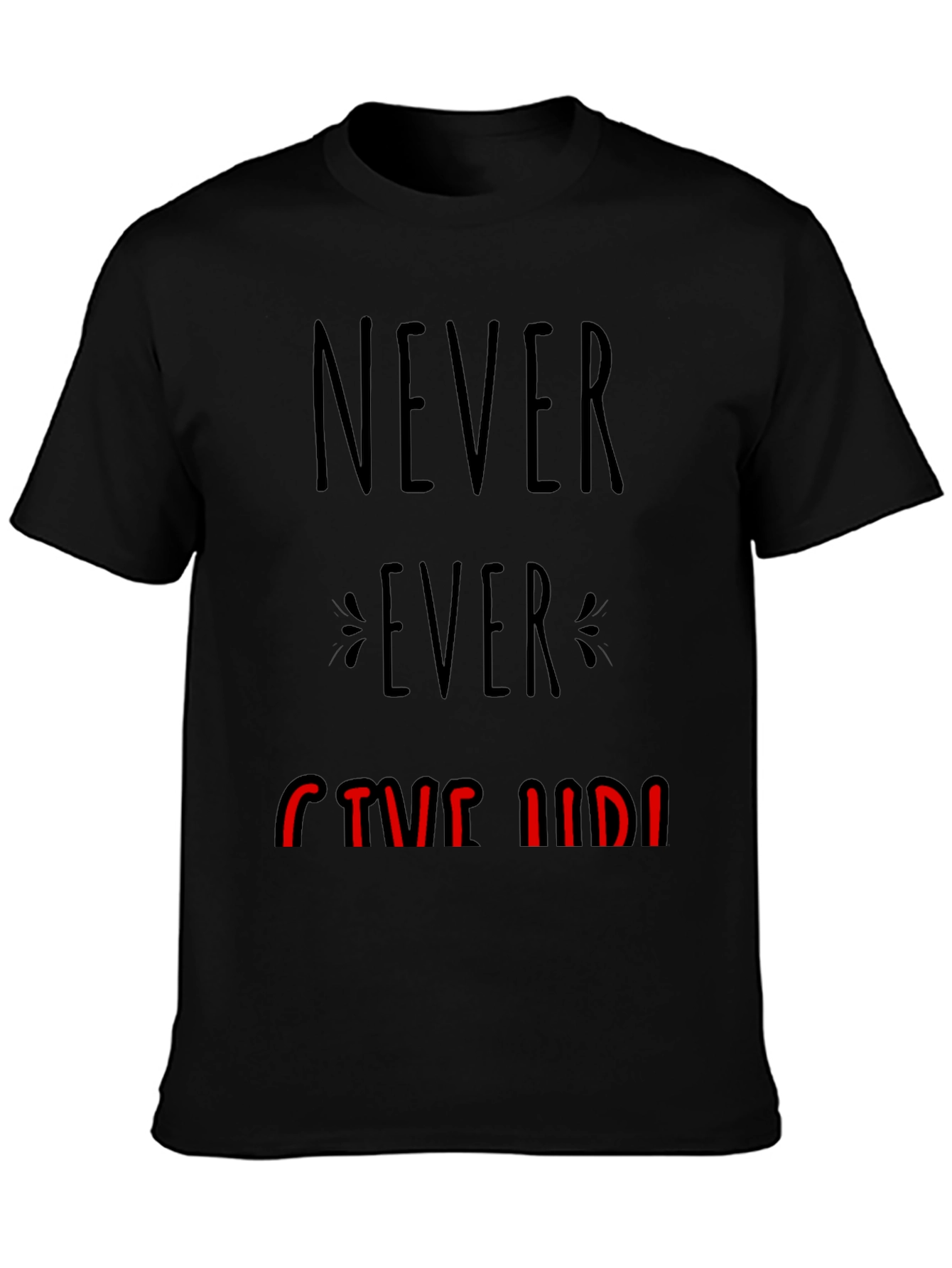 Never Ever Give Up Graphic Tee - Motivational T-Shirt