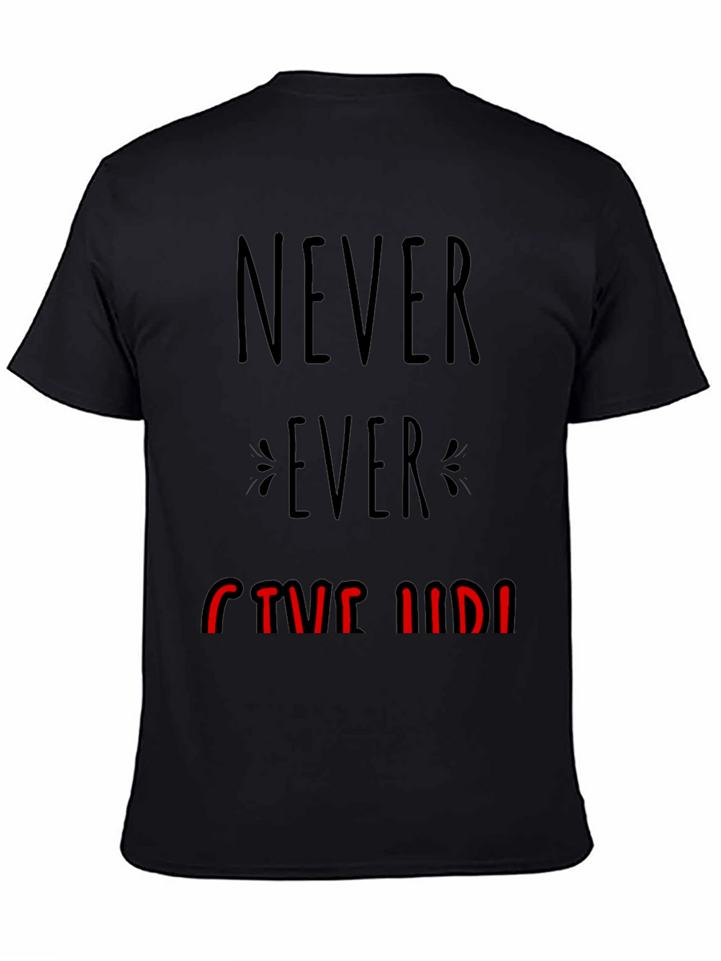 Never Ever Give Up Graphic Tee - Motivational T-Shirt