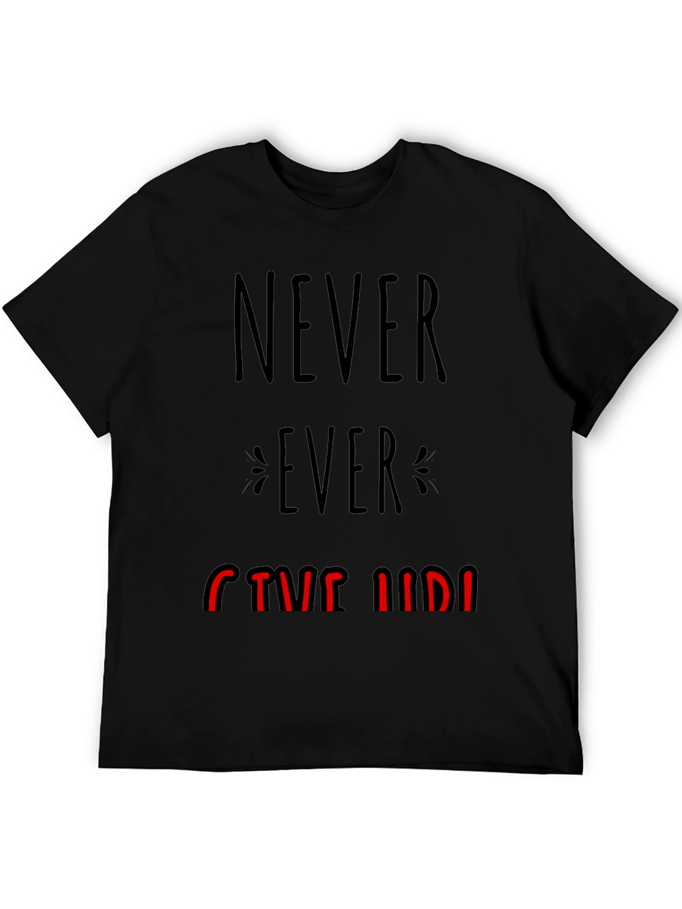 Never Ever Give Up Graphic Tee - Motivational T-Shirt