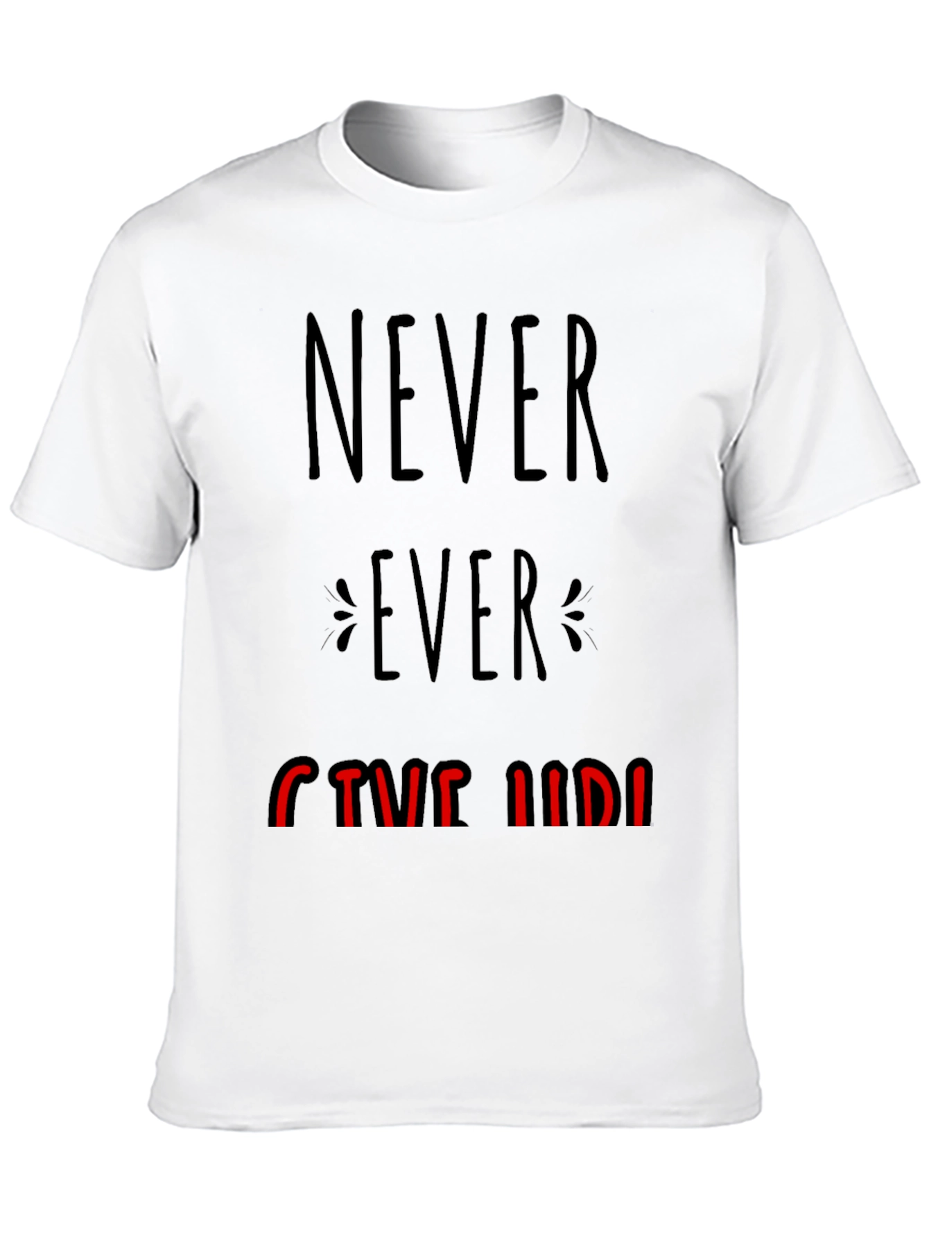 Never Ever Give Up Graphic Tee - Motivational T-Shirt