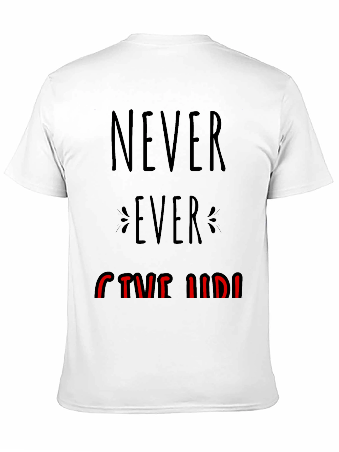 Never Ever Give Up Graphic Tee - Motivational T-Shirt