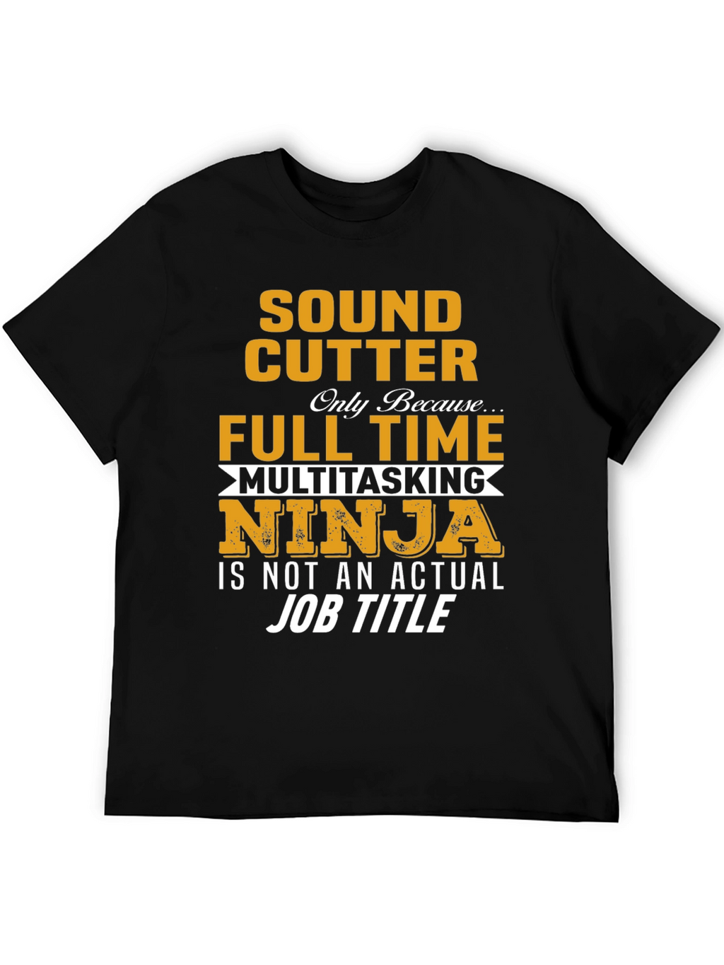 Sound Cutter T-Shirt: Full Time Multitasking Ninja