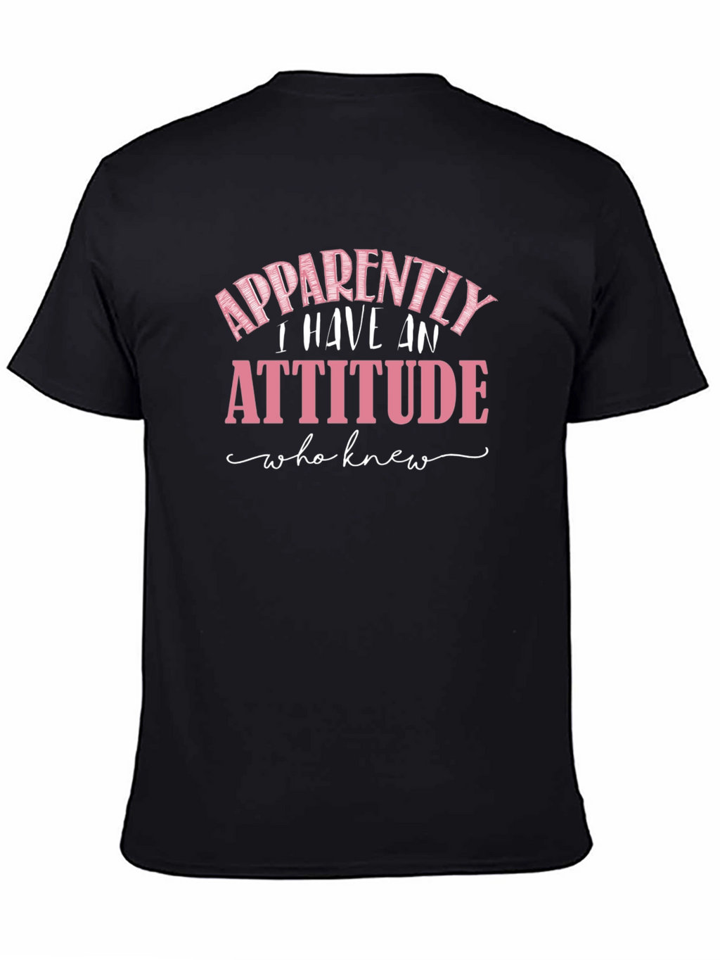 Apparently I Have An Attitude Funny Sarcastic T-Shirt