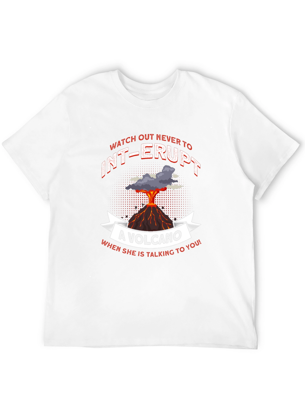 Volcano T-Shirt: Never Interrupt Graphic Tee