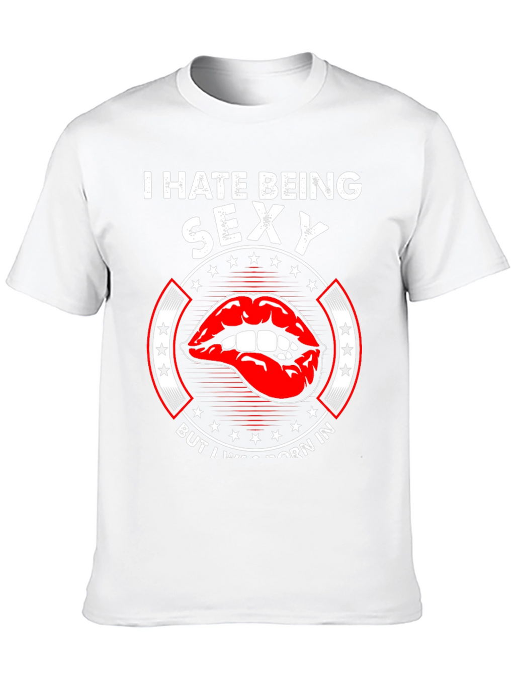 I Hate Being Sexy T-Shirt