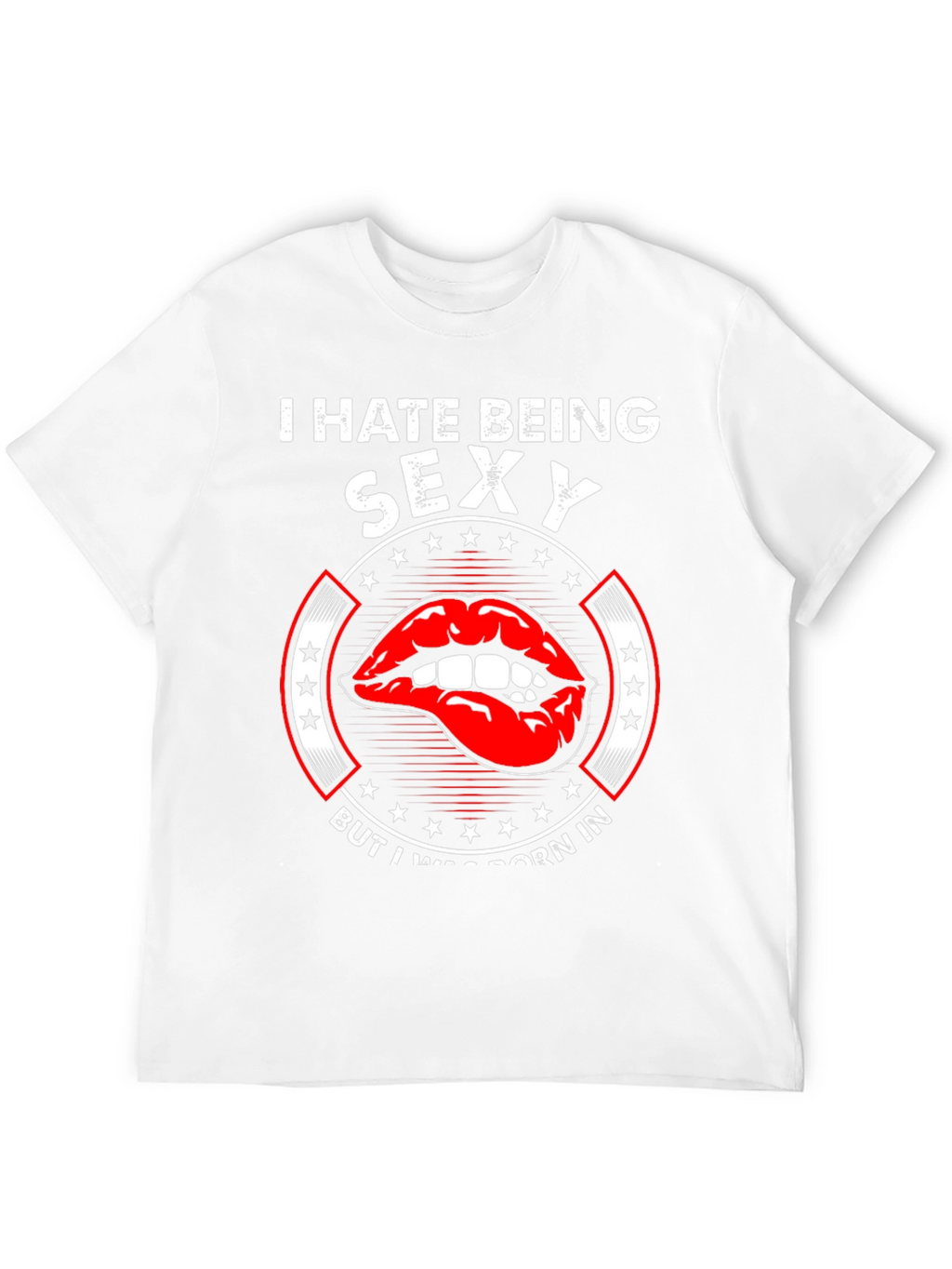 I Hate Being Sexy T-Shirt