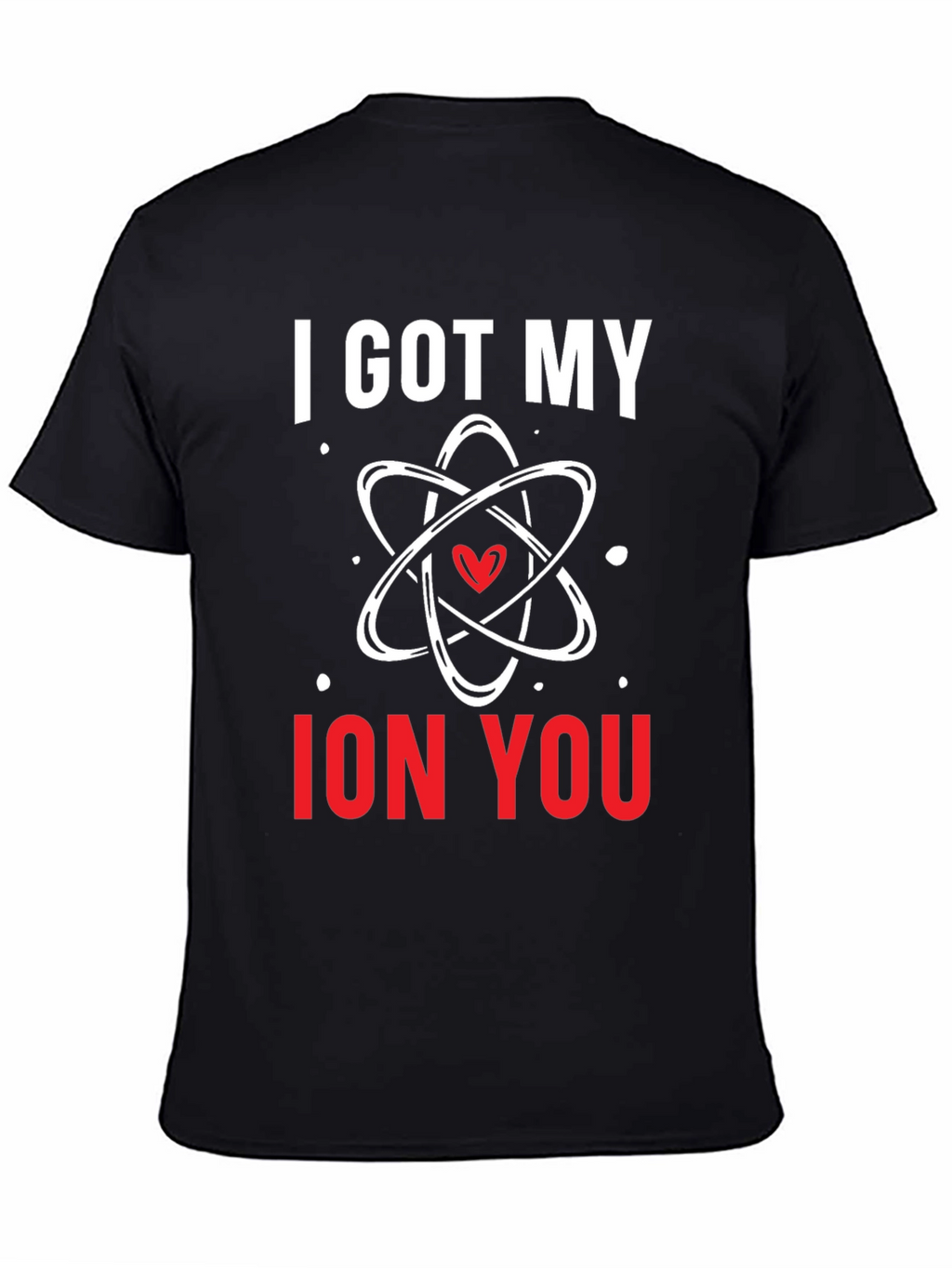 I Got My Ion You Graphic Tee