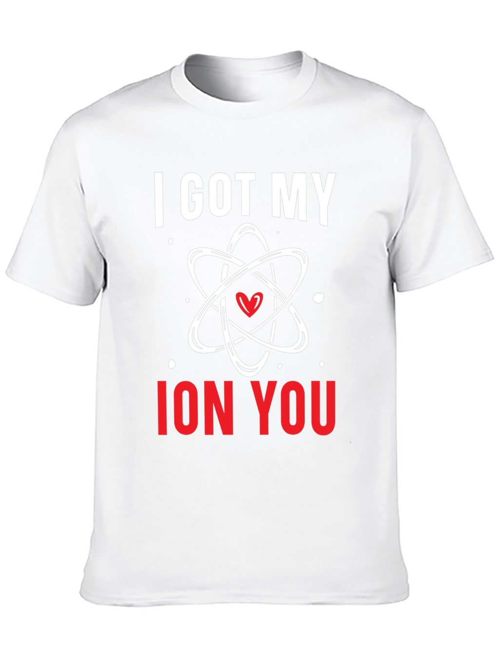 I Got My Ion You Graphic Tee