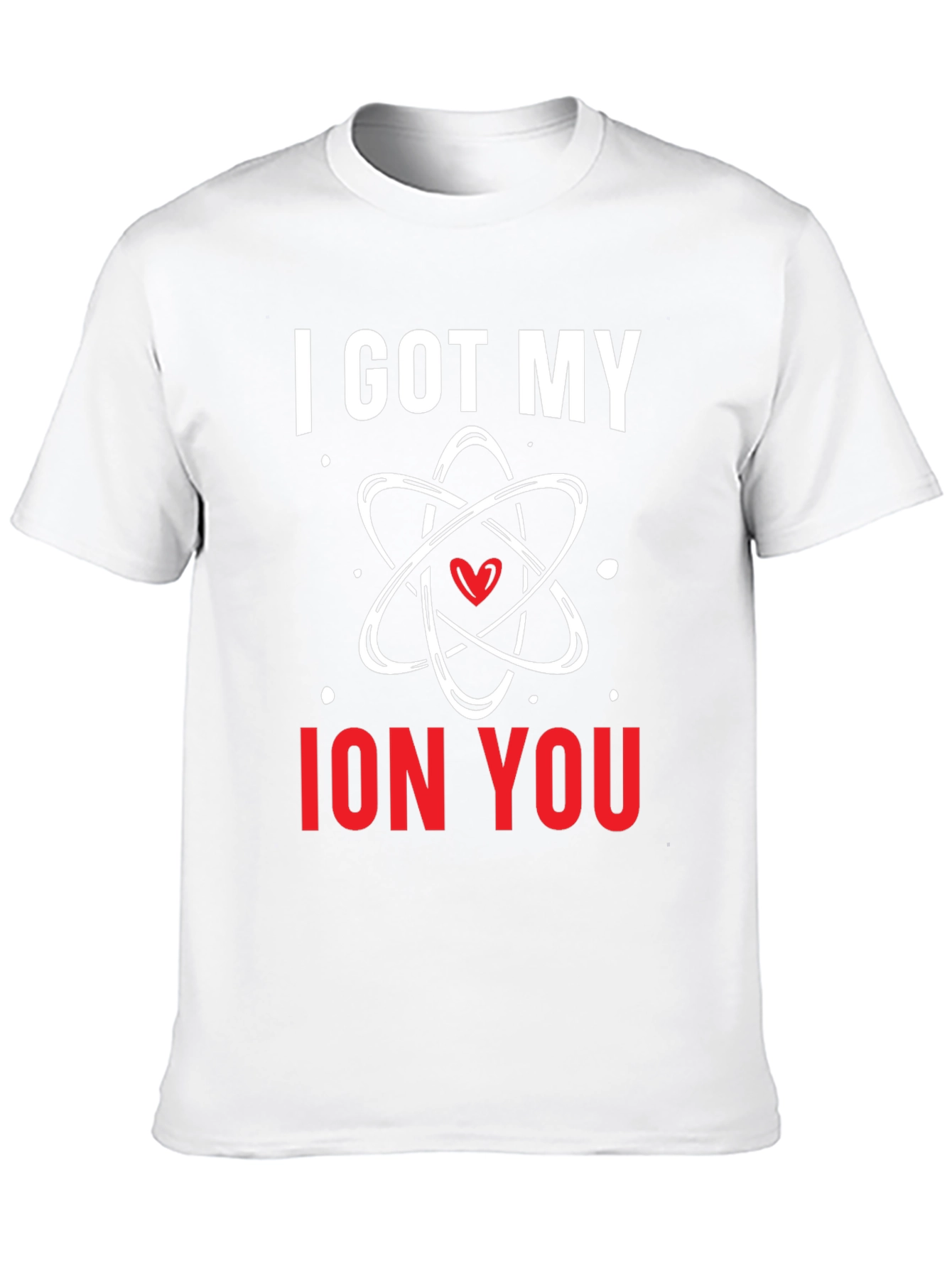 I Got My Ion You Graphic Tee