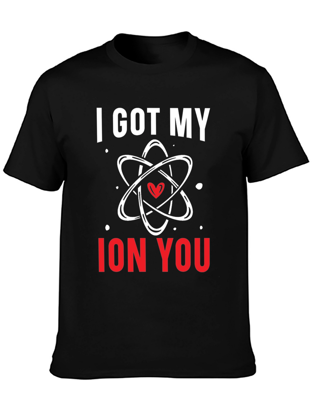I Got My Ion You Graphic Tee