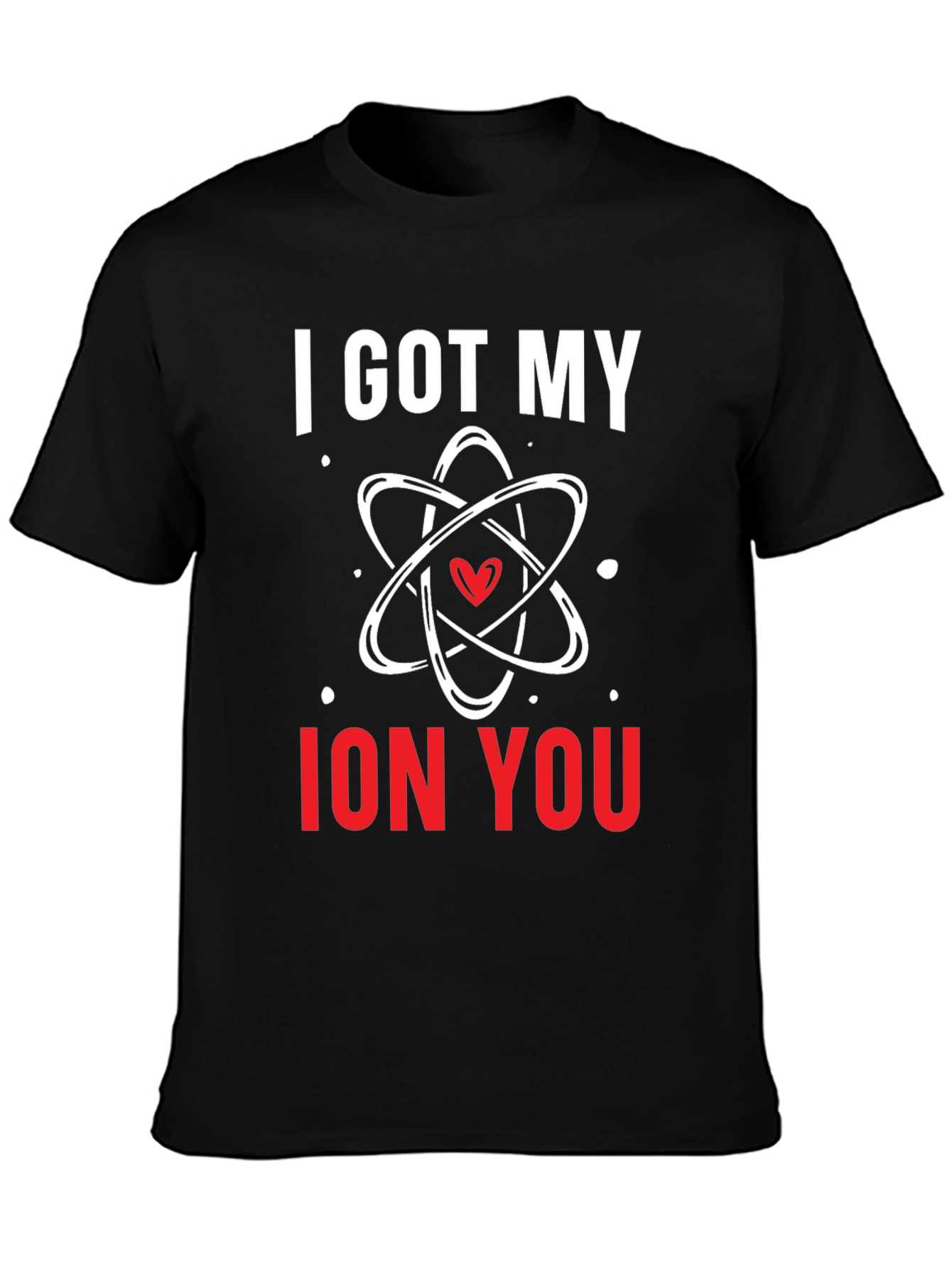 I Got My Ion You Graphic Tee