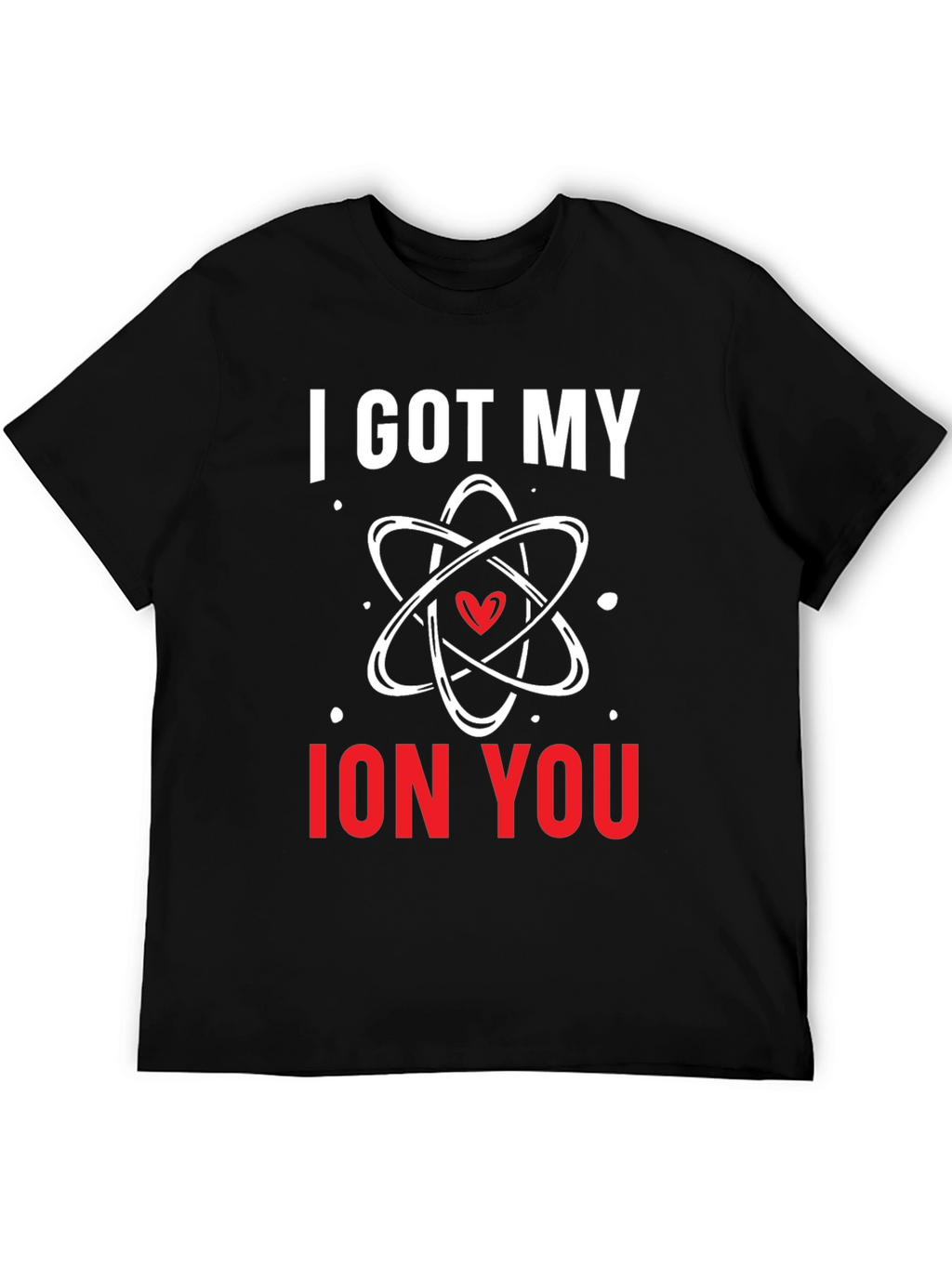 I Got My Ion You Graphic Tee