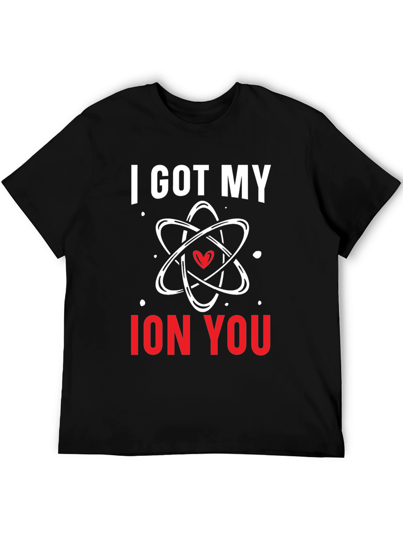 I Got My Ion You Graphic Tee
