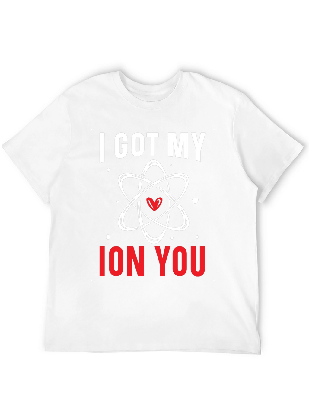 I Got My Ion You Graphic Tee