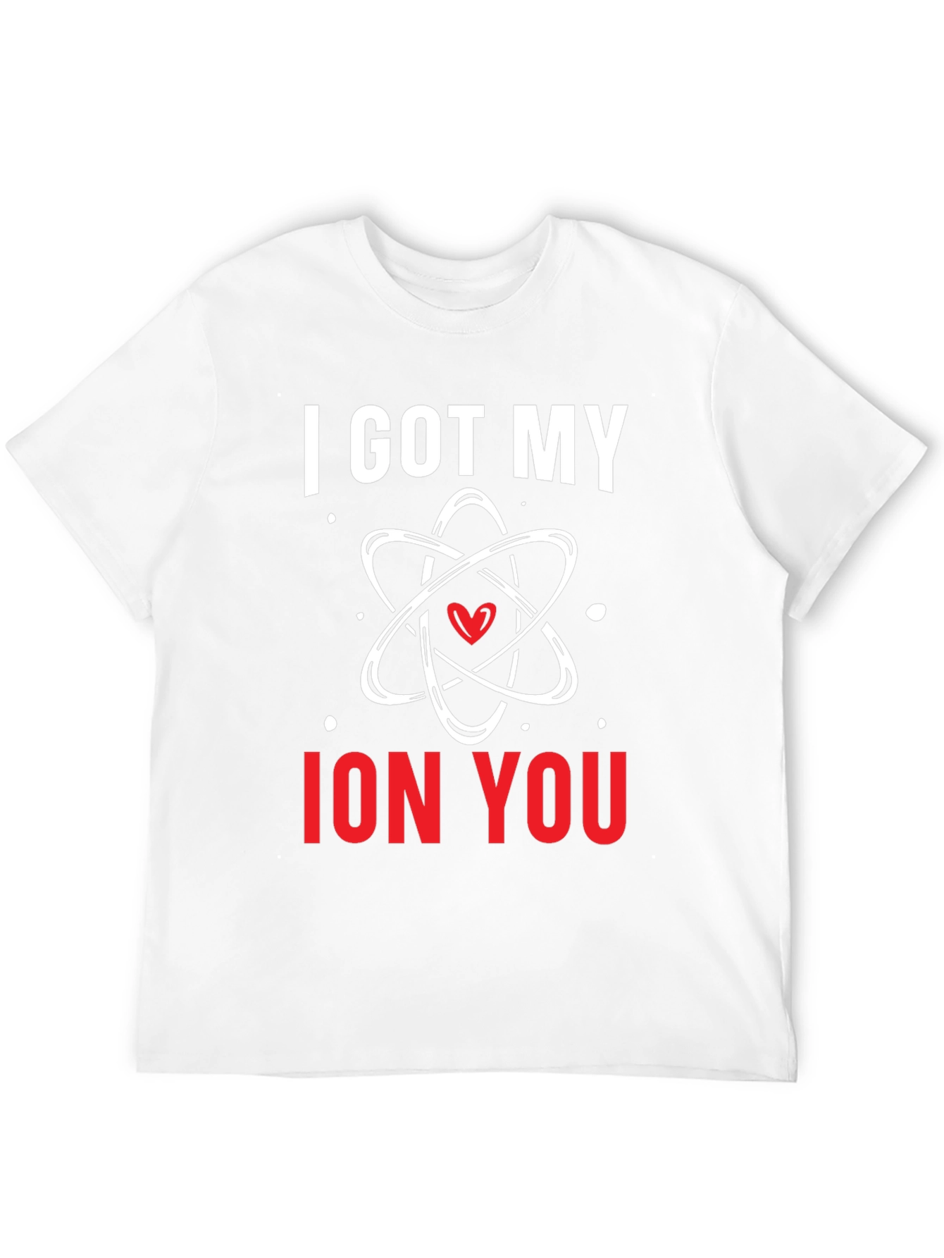 I Got My Ion You Graphic Tee