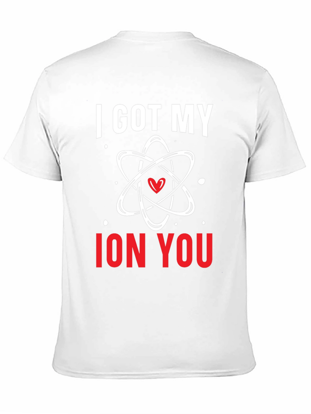 I Got My Ion You Graphic Tee