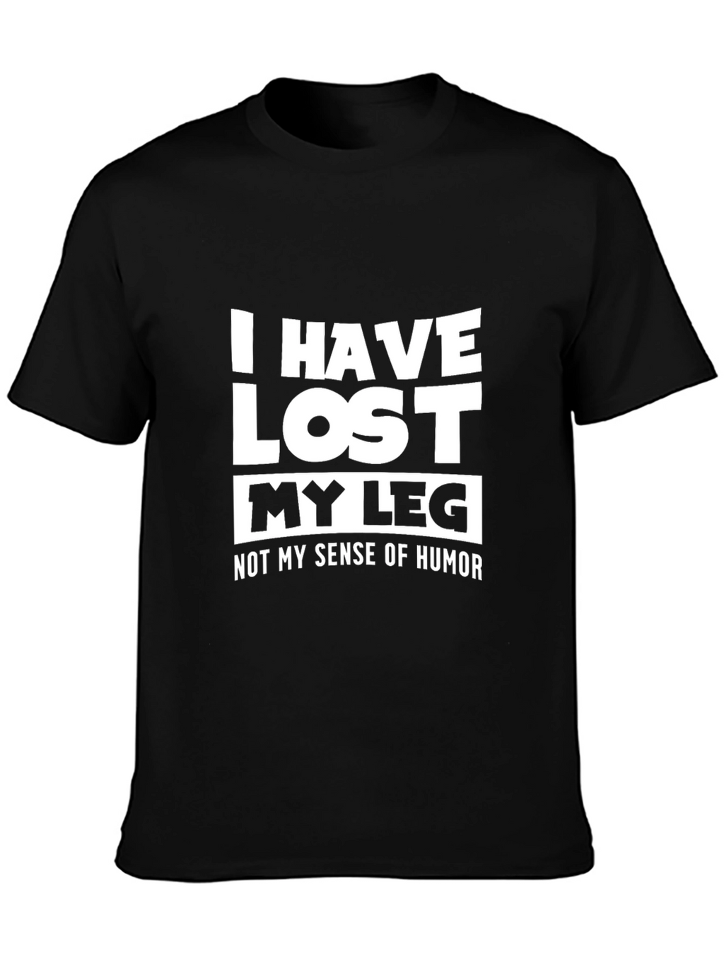 Humorous I Have Lost My Leg Graphic T-Shirt