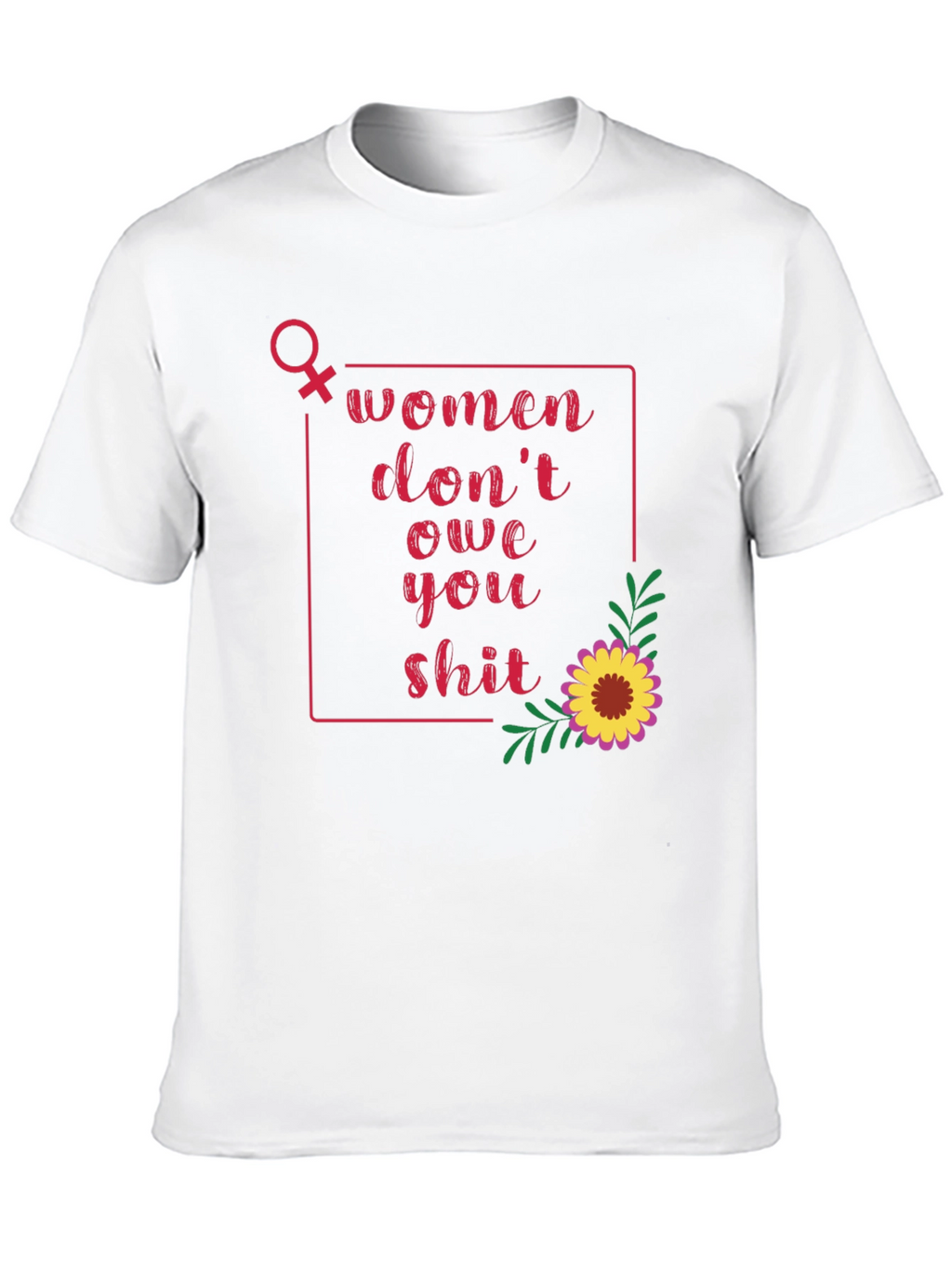 Women Dont Owe You T-Shirt