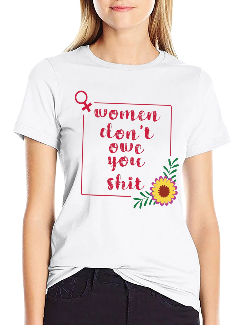 Women Dont Owe You T-Shirt