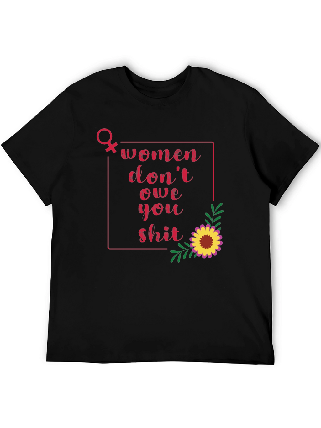 Women Dont Owe You T-Shirt
